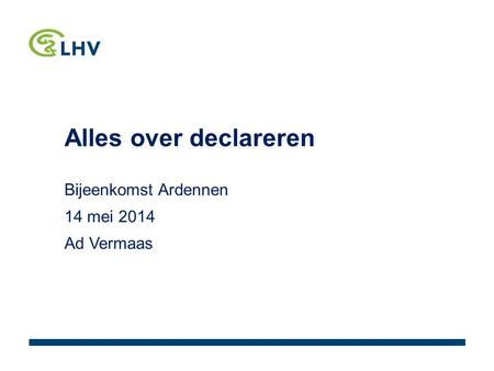 Alles over declareren Bijeenkomst Ardennen 14 mei 2014 Ad Vermaas.