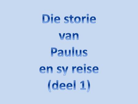 Die storie van Paulus en sy reise (deel 1).