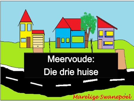 Meervoude: Die drie huise Marelize Swanepoel.