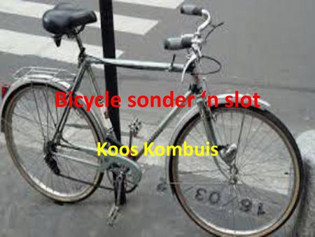 Bicycle sonder ‘n slot Koos Kombuis.