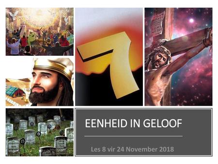 EENHEID IN GELOOF Les 8 vir 24 November 2018.