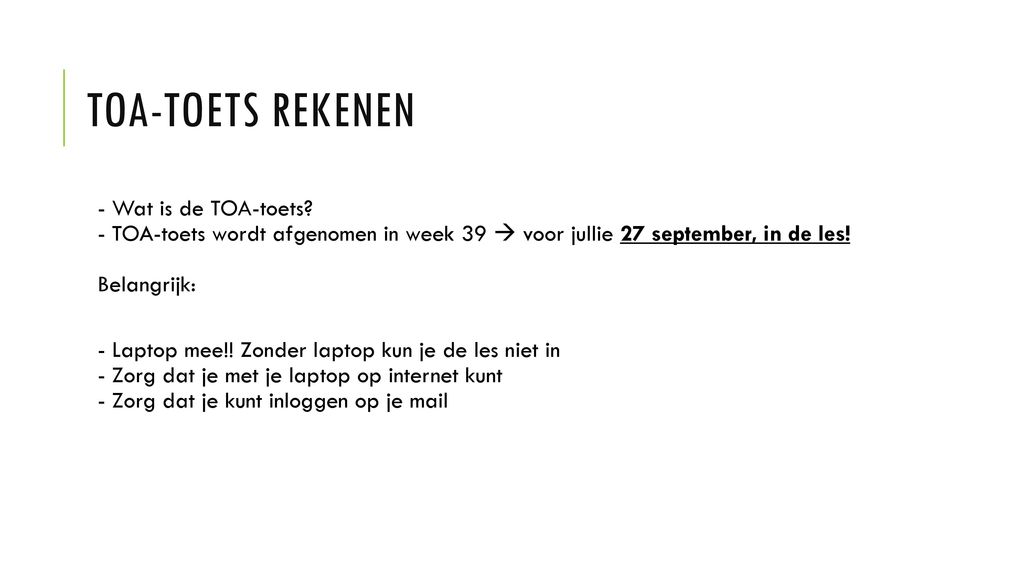 TOA-toets Rekenen - Wat is de TOA-toets - TOA-toets wordt afgenomen in week 39  voor jullie 27 september, in de les! Belangrijk: