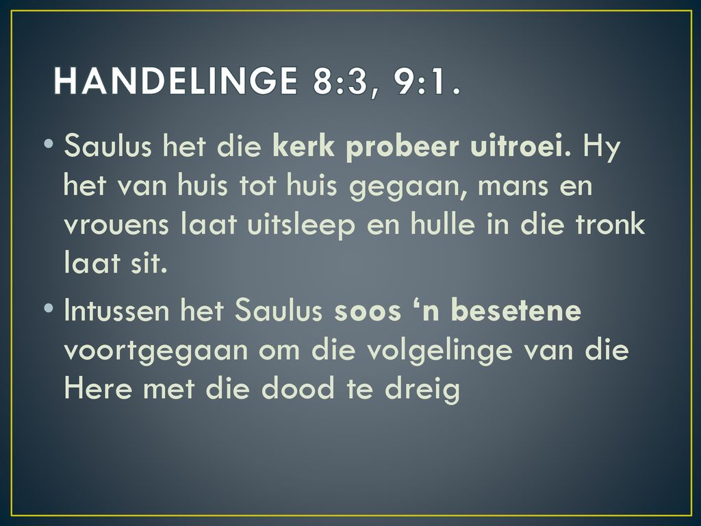 HANDELINGE 8:3, 9:1.