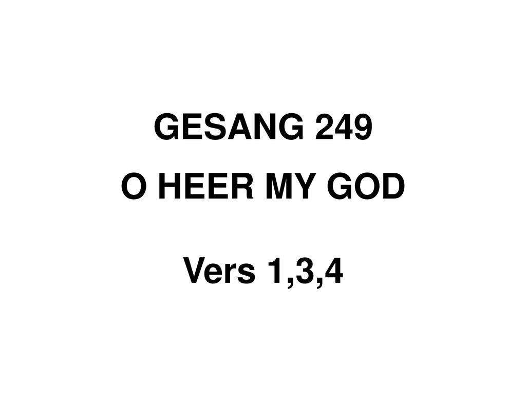 GESANG 249 O HEER MY GOD Vers 1,3,4