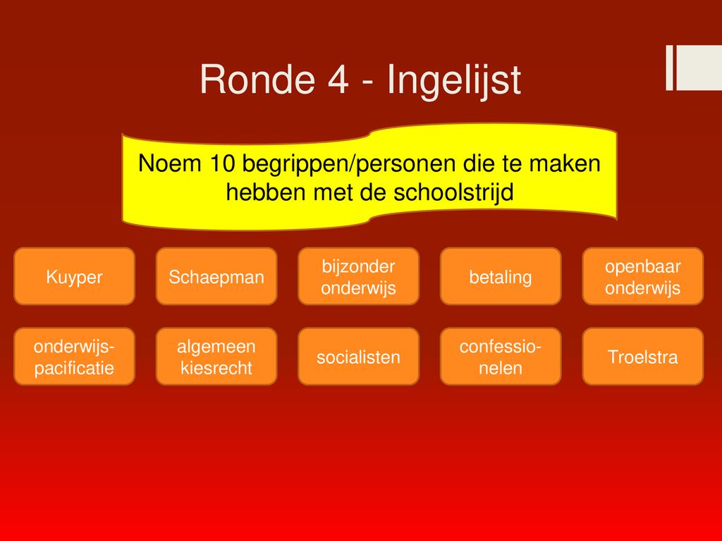 Ronde 4 - Ingelijst Noem 10 begrippen/personen die te maken hebben met de schoolstrijd. Kuyper. Schaepman.