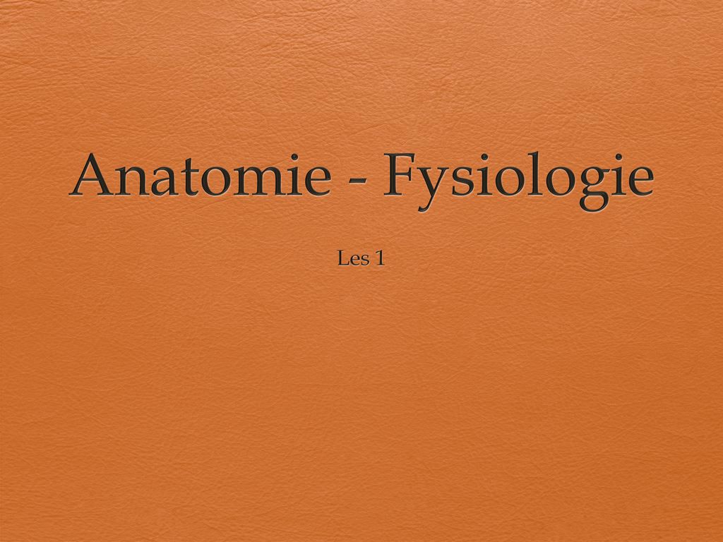 Anatomie - Fysiologie Les 1