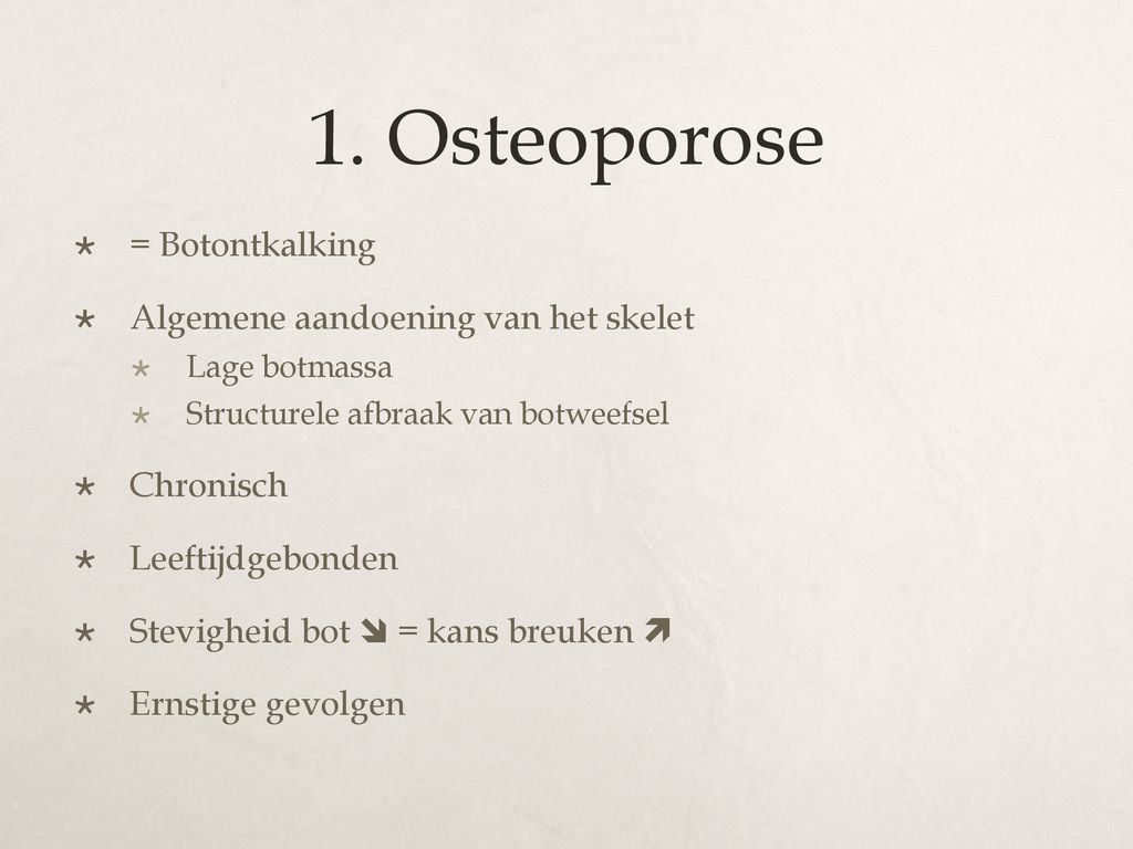 1. Osteoporose = Botontkalking Algemene aandoening van het skelet