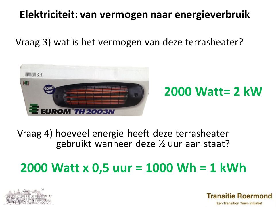 2000 Watt= 2 kW 2000 Watt x 0,5 uur = 1000 Wh = 1 kWh
