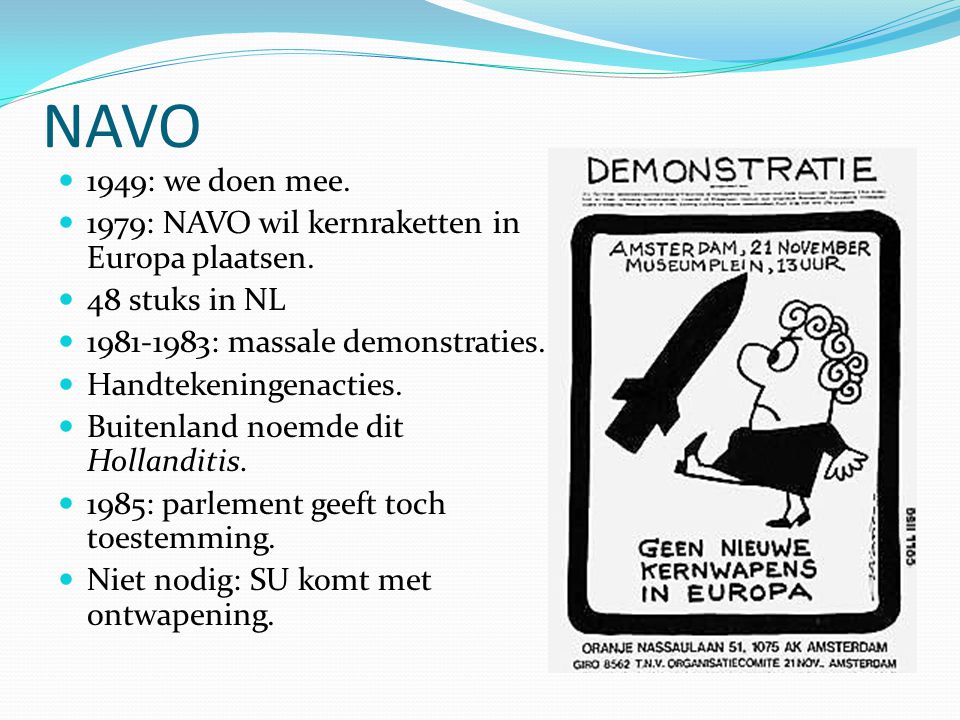 NAVO 1949: we doen mee. 1979: NAVO wil kernraketten in Europa plaatsen. 48 stuks in NL : massale demonstraties.