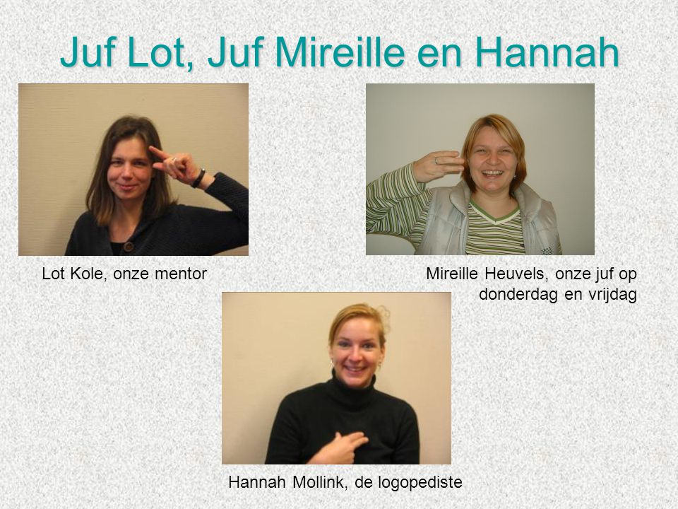 Juf Lot, Juf Mireille en Hannah