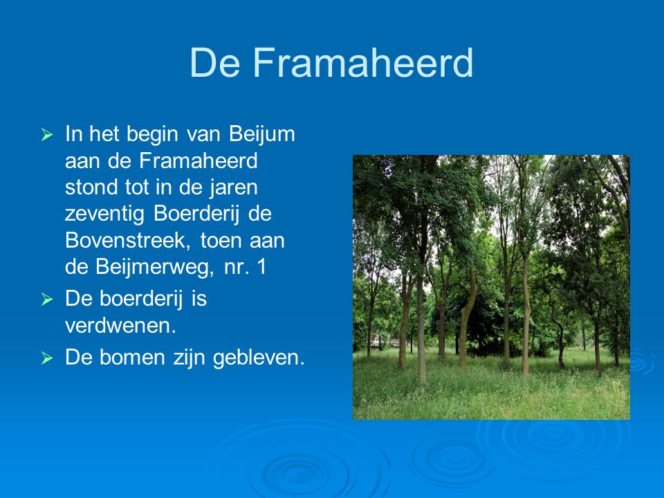 De Framaheerd In het begin van Beijum aan de Framaheerd stond tot in de jaren zeventig Boerderij de Bovenstreek, toen aan de Beijmerweg, nr. 1.