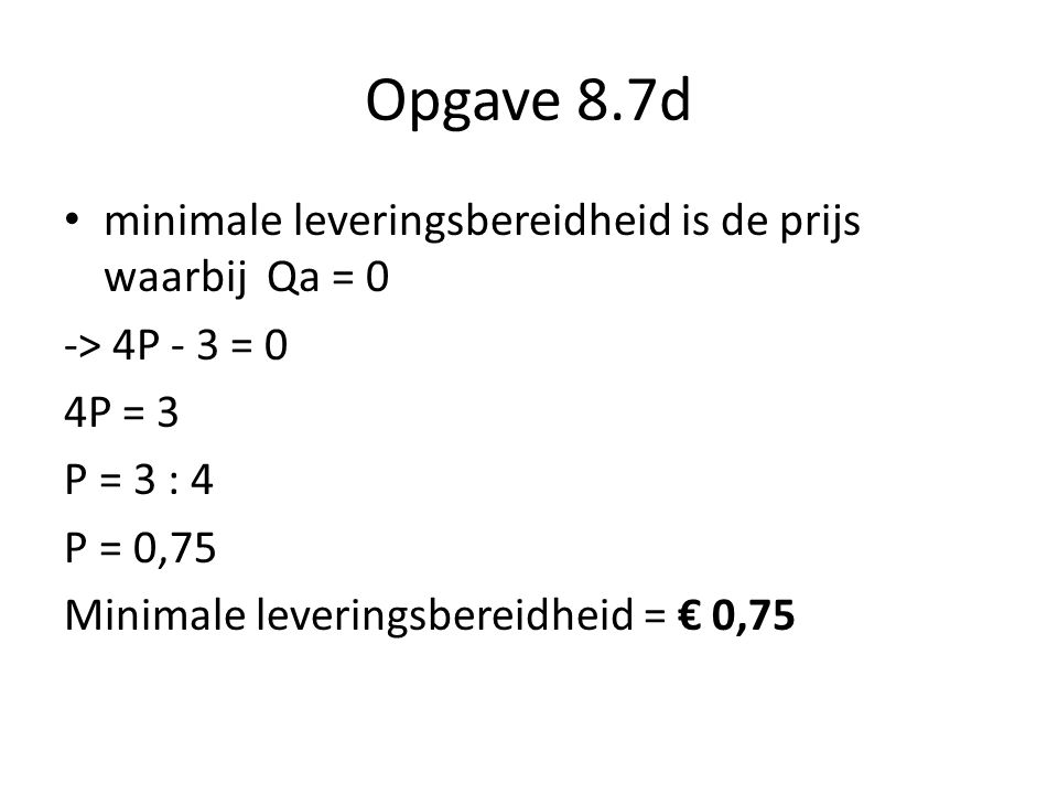 Opgave 8.7d minimale leveringsbereidheid is de prijs waarbij Qa = 0