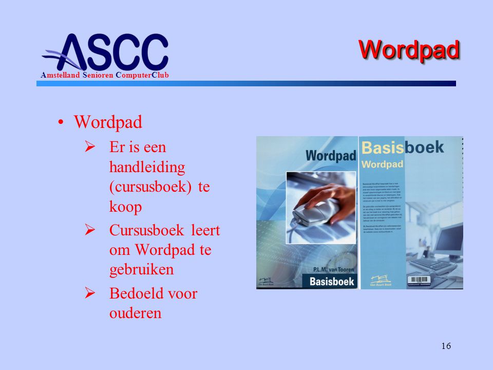 Wordpad Wordpad Er is een handleiding (cursusboek) te koop