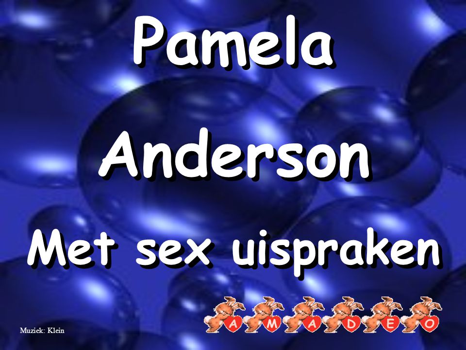 Pamela Anderson Met sex uispraken Muziek: Klein