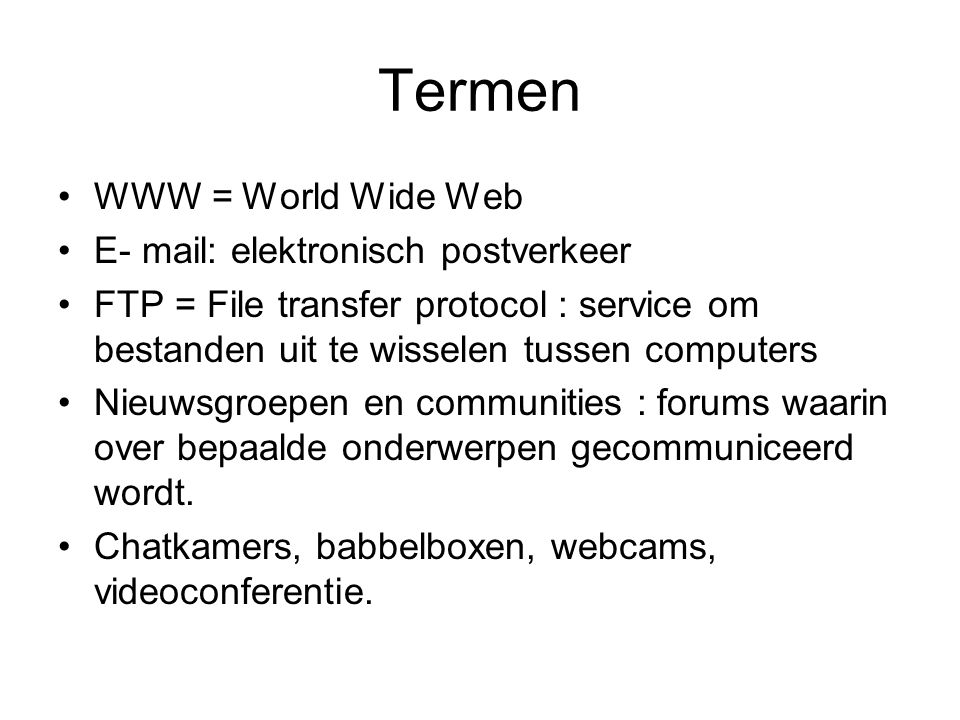 Termen WWW = World Wide Web E- mail: elektronisch postverkeer