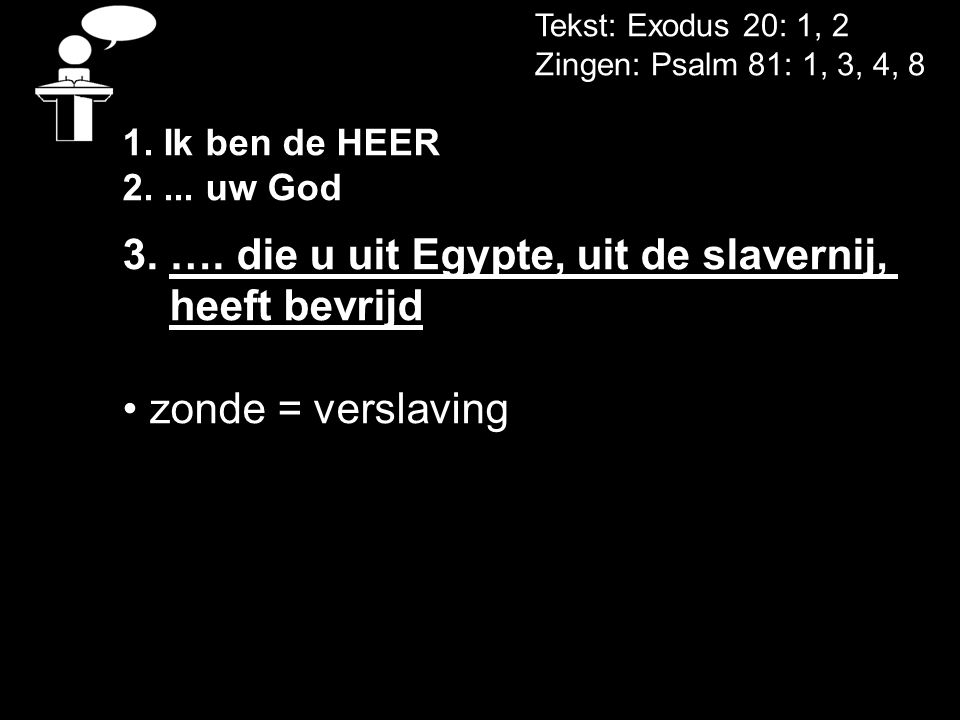 3. …. die u uit Egypte, uit de slavernij, heeft bevrijd