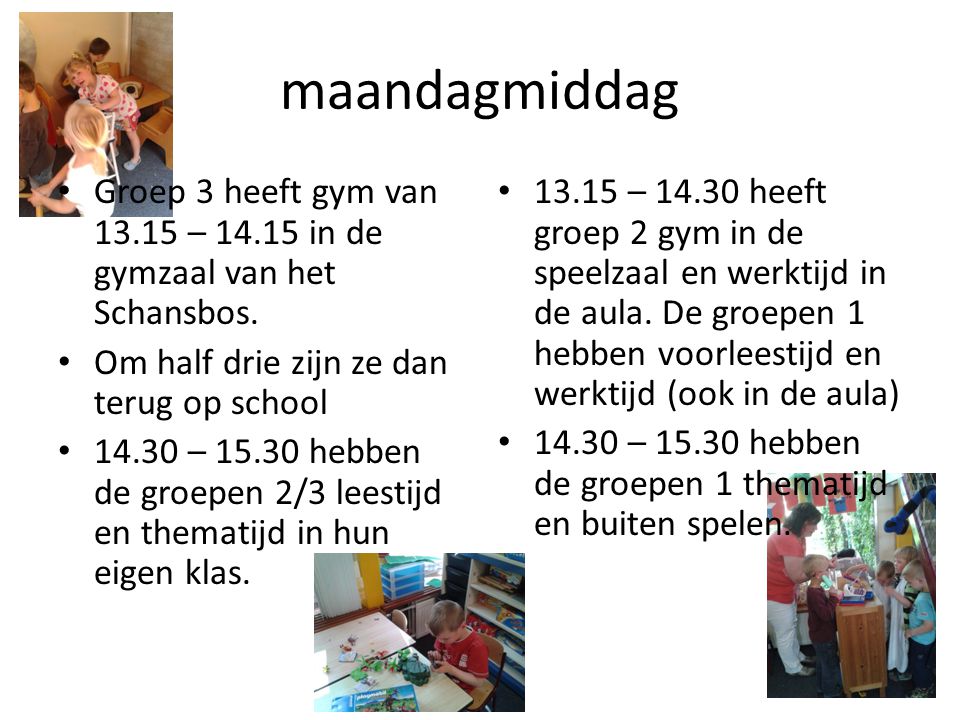 maandagmiddag Groep 3 heeft gym van – in de gymzaal van het Schansbos. Om half drie zijn ze dan terug op school.