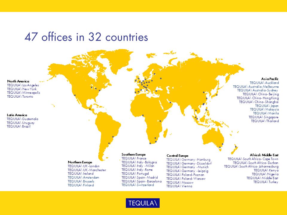 47 offices in 32 countries Asia Pacific TEQUILA\ Auckland