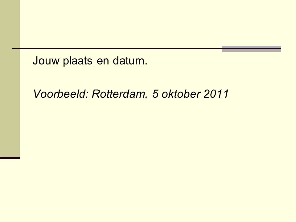 Jouw plaats en datum. Voorbeeld: Rotterdam, 5 oktober 2011