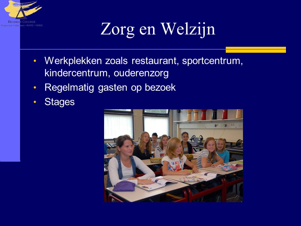 Zorg en Welzijn Werkplekken zoals restaurant, sportcentrum, kindercentrum, ouderenzorg. Regelmatig gasten op bezoek.