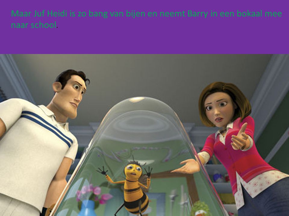 Maar Juf Heidi is zo bang van bijen en neemt Barry in een bokaal mee naar school.