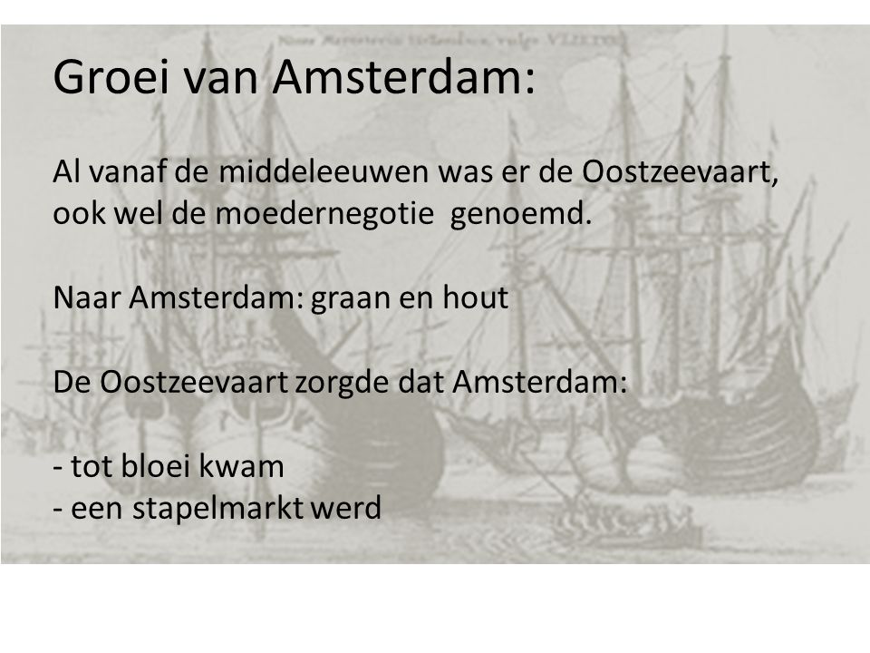 Groei van Amsterdam: Al vanaf de middeleeuwen was er de Oostzeevaart, ook wel de moedernegotie genoemd.