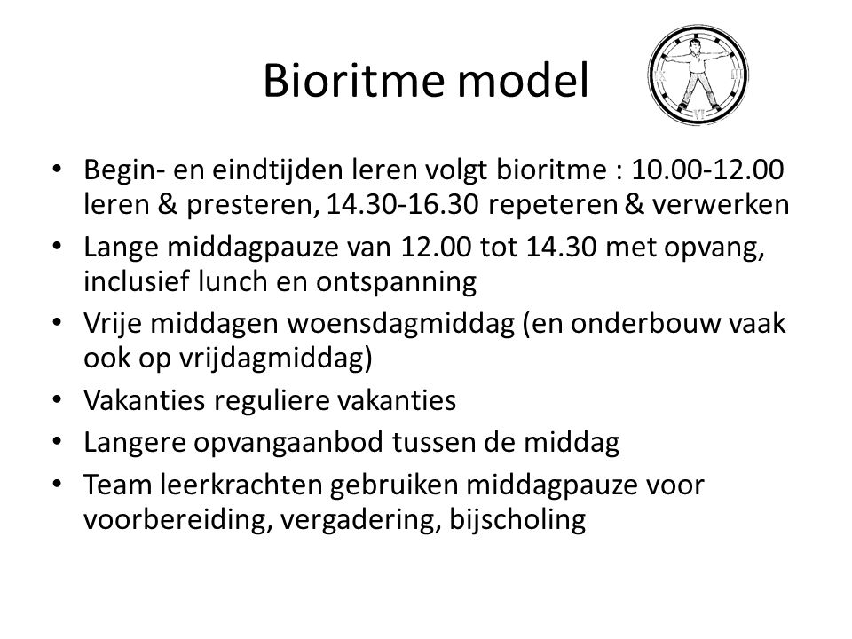 Bioritme model Begin- en eindtijden leren volgt bioritme : leren & presteren, repeteren & verwerken.