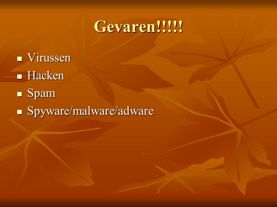 Gevaren!!!!! Virussen Hacken Spam Spyware/malware/adware