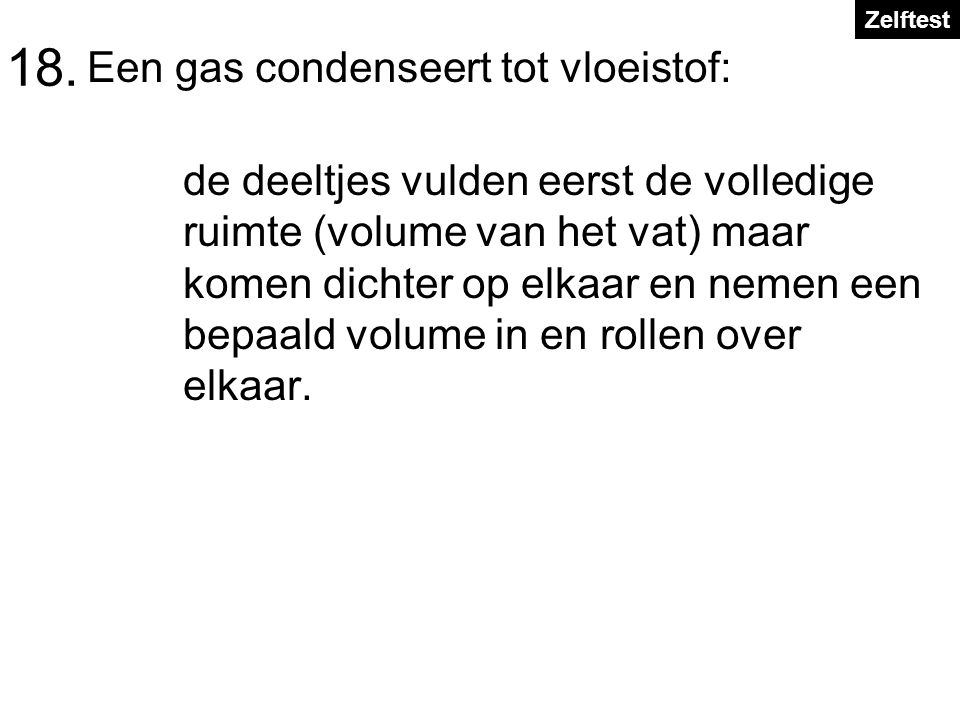 18. Een gas condenseert tot vloeistof: