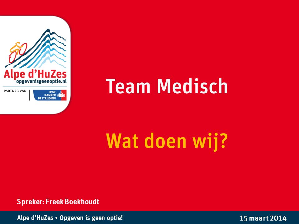 Team Medisch Wat doen wij Spreker: Freek Boekhoudt 15 maart 2014