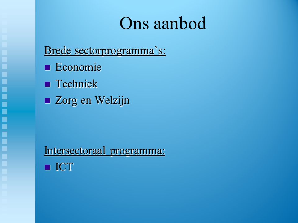 Ons aanbod Brede sectorprogramma’s: Economie Techniek Zorg en Welzijn