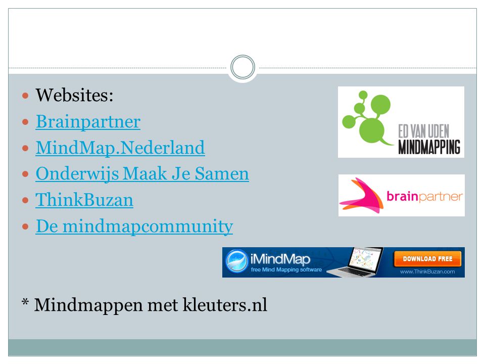 Websites: Brainpartner. MindMap.Nederland. Onderwijs Maak Je Samen. ThinkBuzan. De mindmapcommunity.