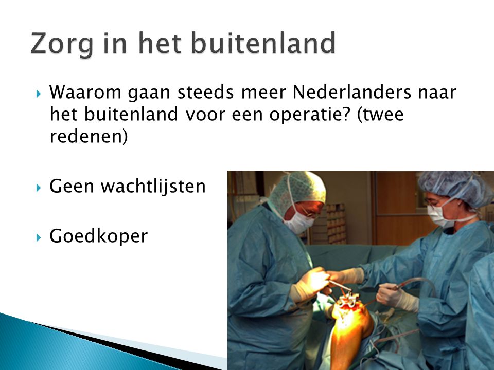 Zorg in het buitenland Waarom gaan steeds meer Nederlanders naar het buitenland voor een operatie (twee redenen)