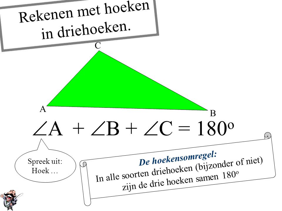 A + B + C = 180o Rekenen met hoeken in driehoeken. C A B