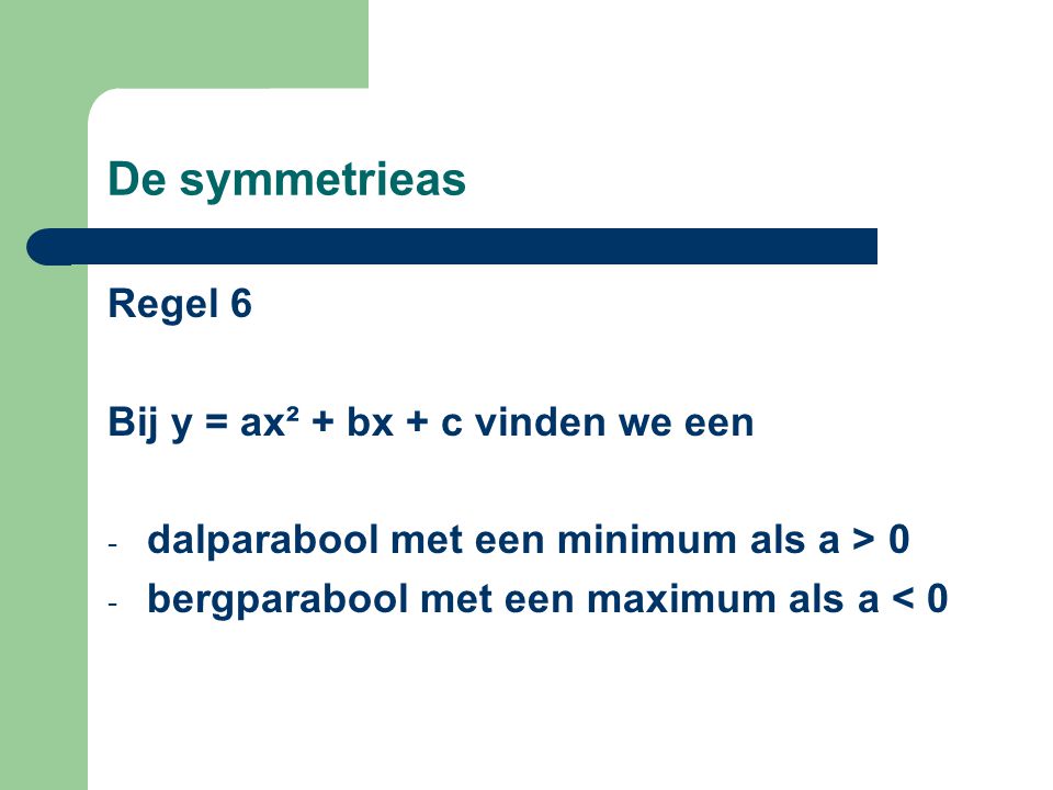 De symmetrieas Regel 6 Bij y = ax² + bx + c vinden we een