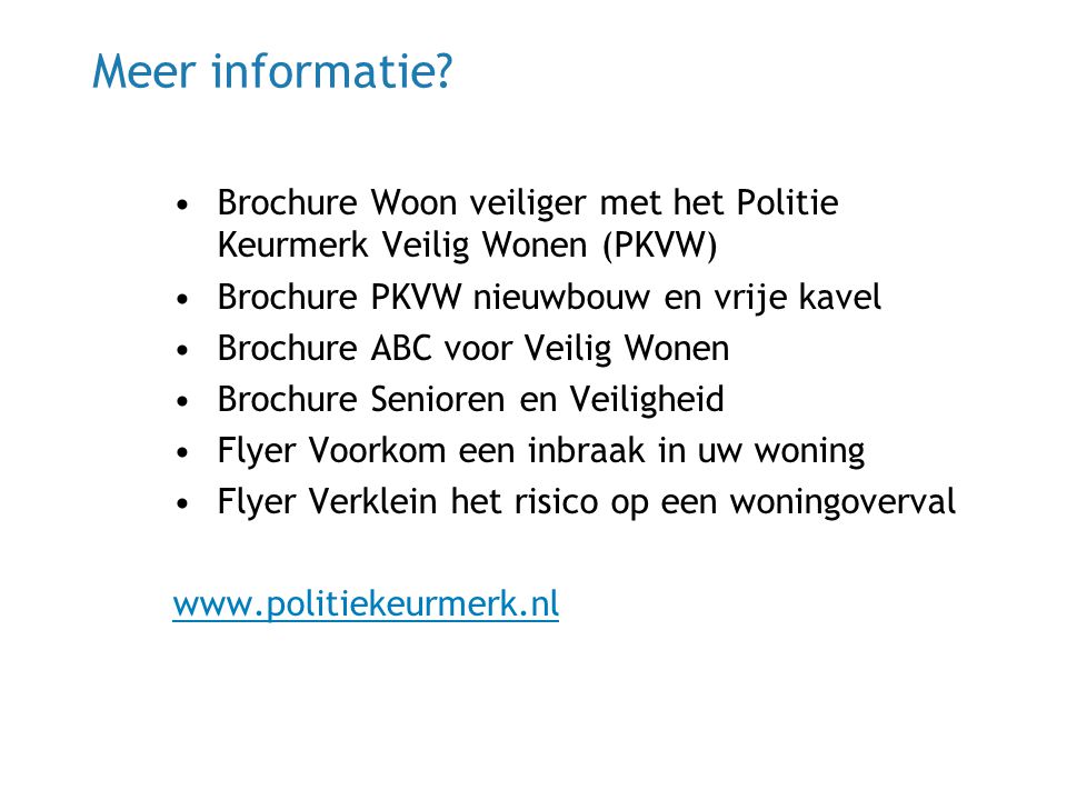 Meer informatie Brochure Woon veiliger met het Politie Keurmerk Veilig Wonen (PKVW) Brochure PKVW nieuwbouw en vrije kavel.