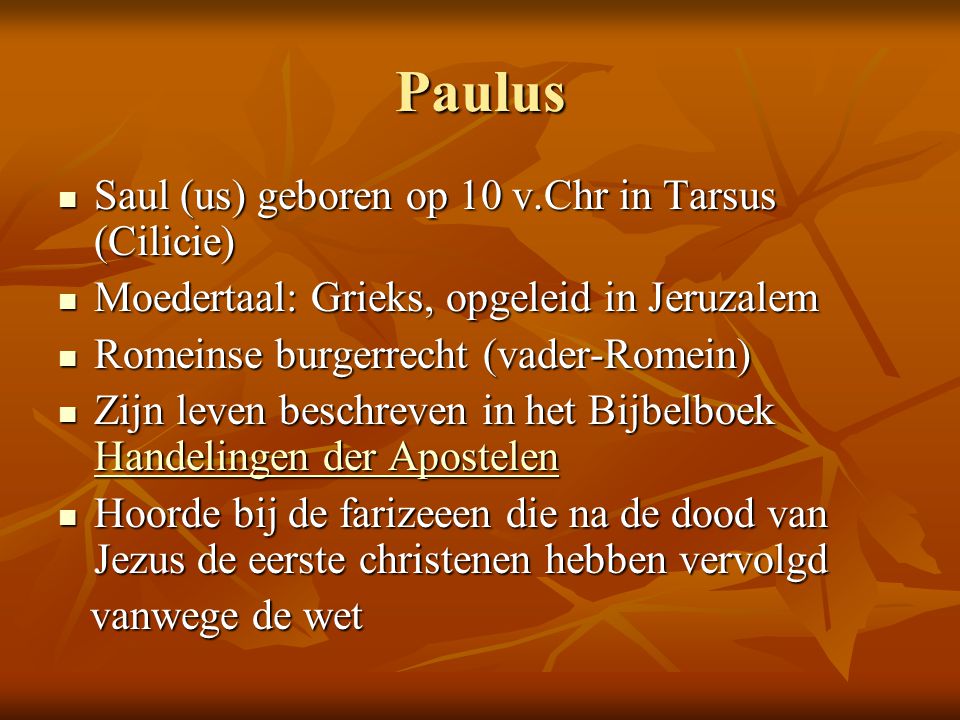 Paulus Saul (us) geboren op 10 v.Chr in Tarsus (Cilicie)