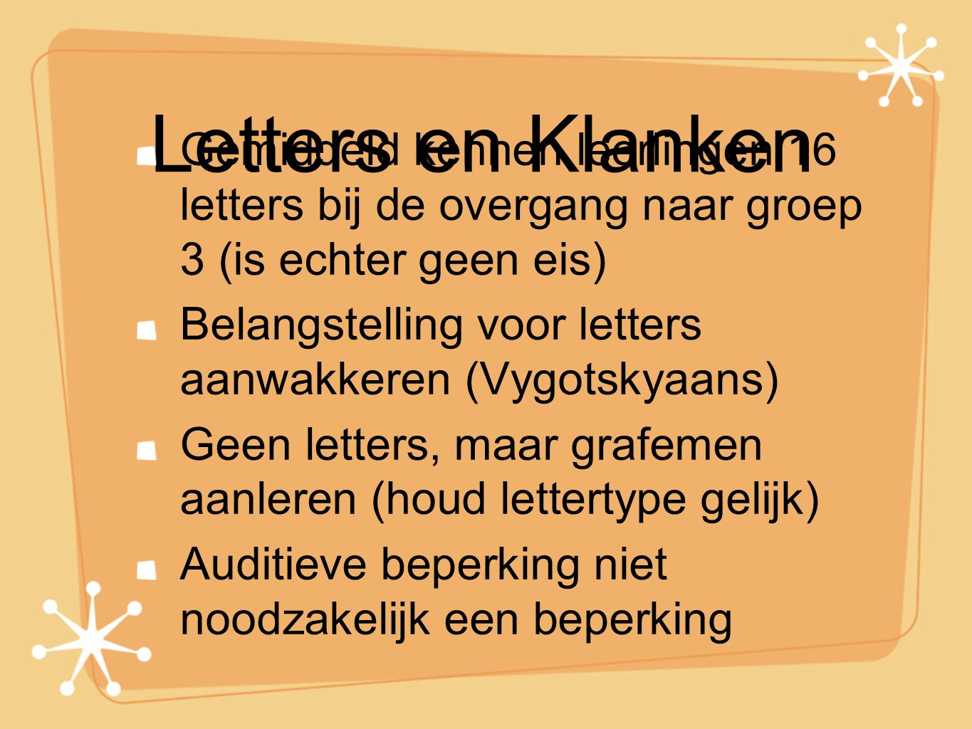 Letters en Klanken Gemiddeld kennen leerlingen 16 letters bij de overgang naar groep 3 (is echter geen eis)