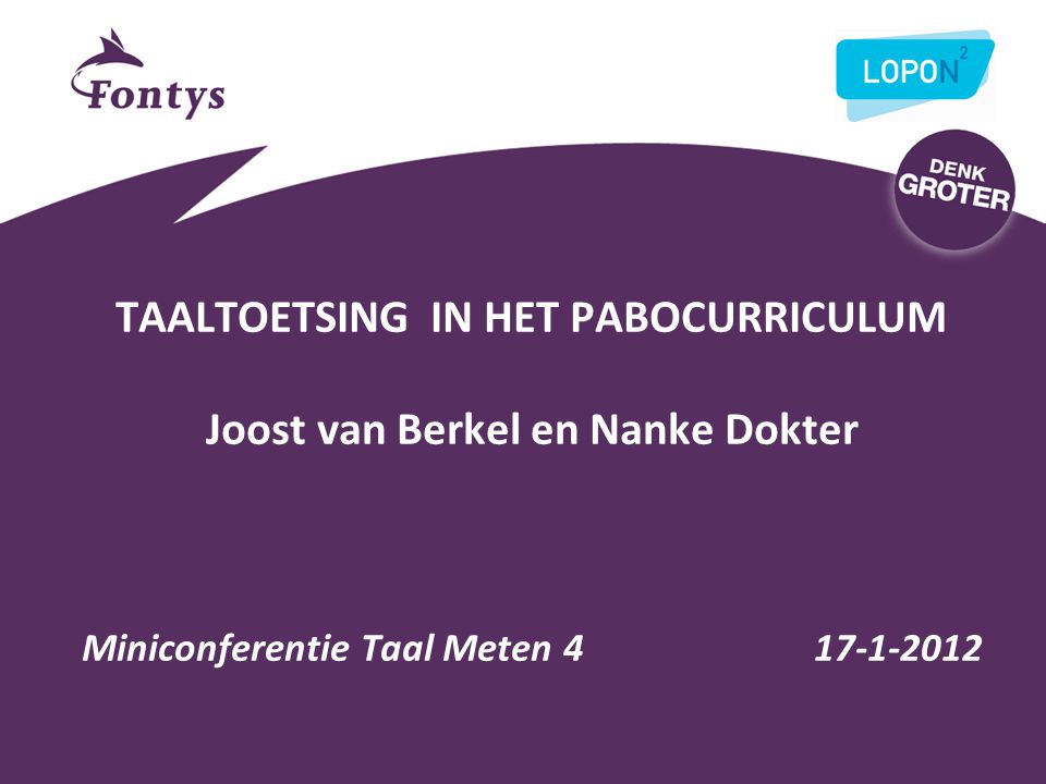 TAALTOETSING IN HET PABOCURRICULUM Joost van Berkel en Nanke Dokter Miniconferentie Taal Meten
