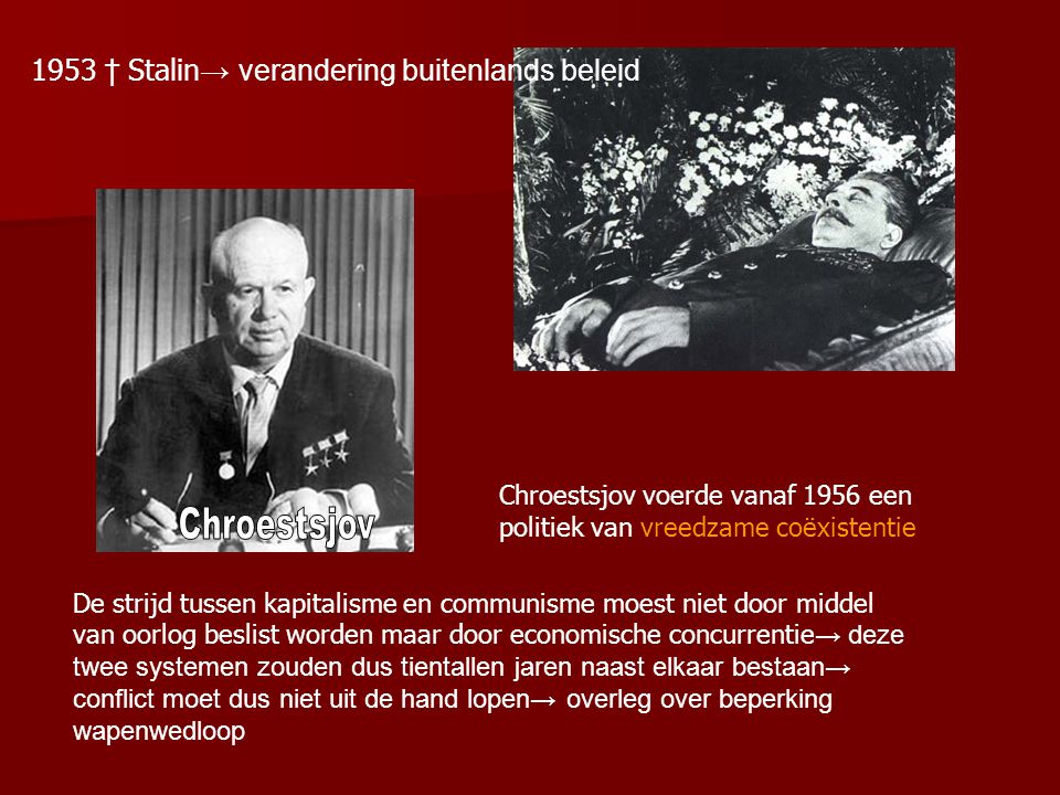 1953 † Stalin→ verandering buitenlands beleid