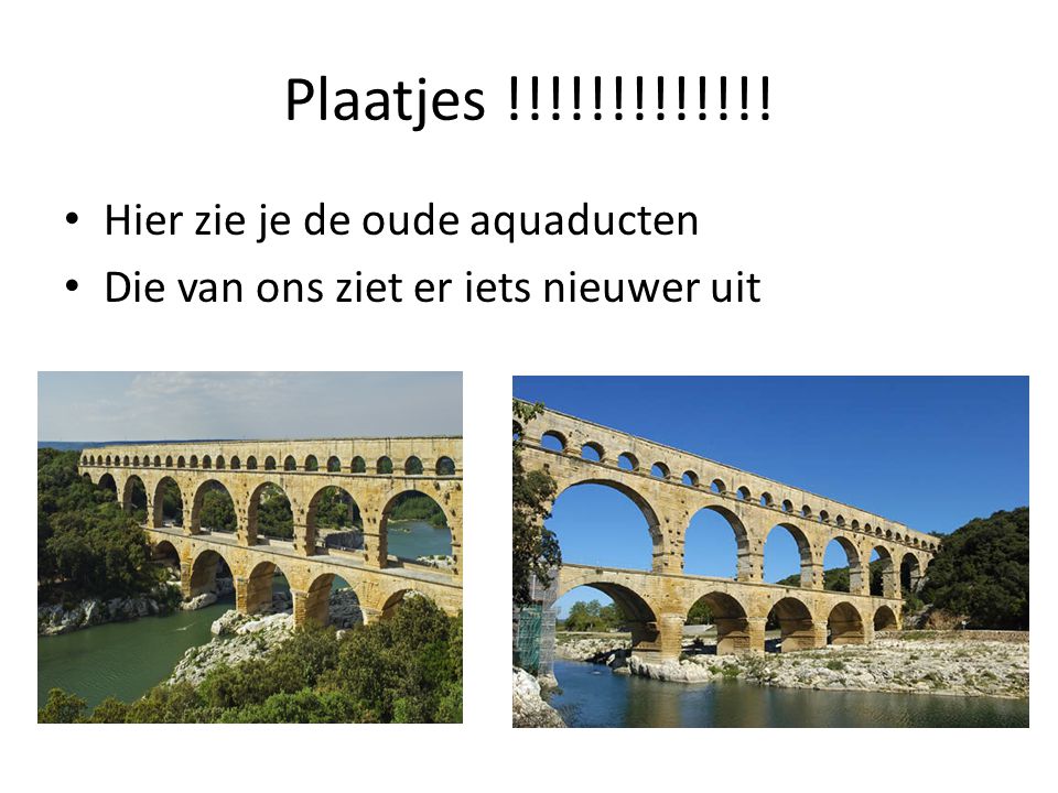 Plaatjes !!!!!!!!!!!!! Hier zie je de oude aquaducten