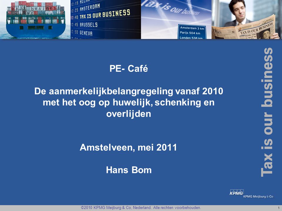 PE- Café De aanmerkelijkbelangregeling vanaf 2010 met het oog op huwelijk, schenking en overlijden Amstelveen, mei 2011 Hans Bom