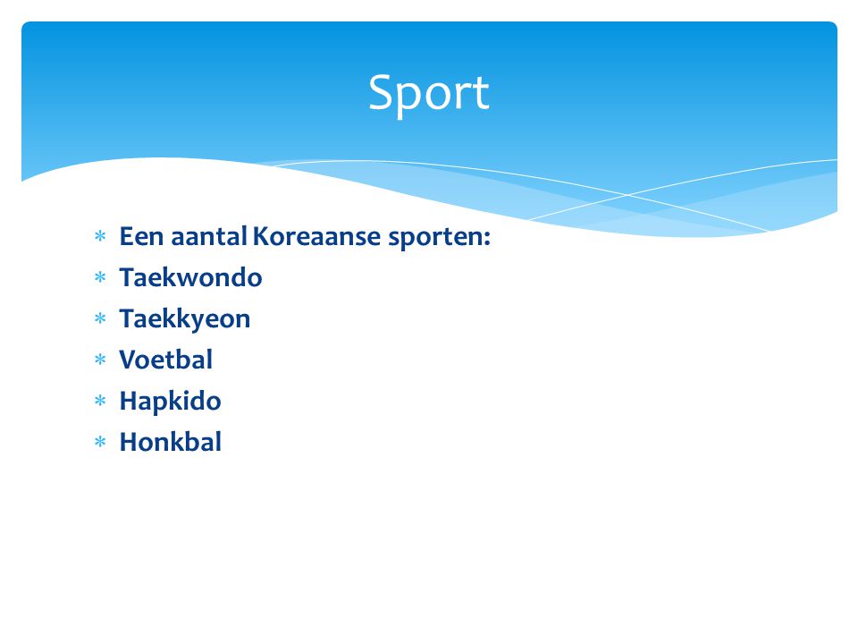 Sport Een aantal Koreaanse sporten: Taekwondo Taekkyeon Voetbal