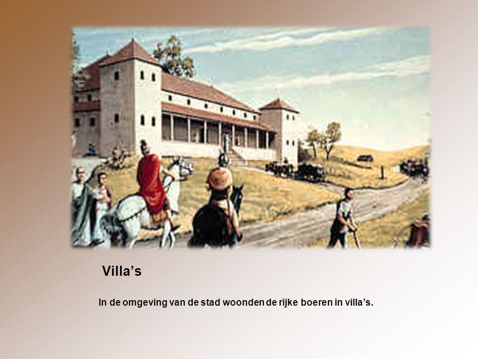 Villa’s In de omgeving van de stad woonden de rijke boeren in villa’s.