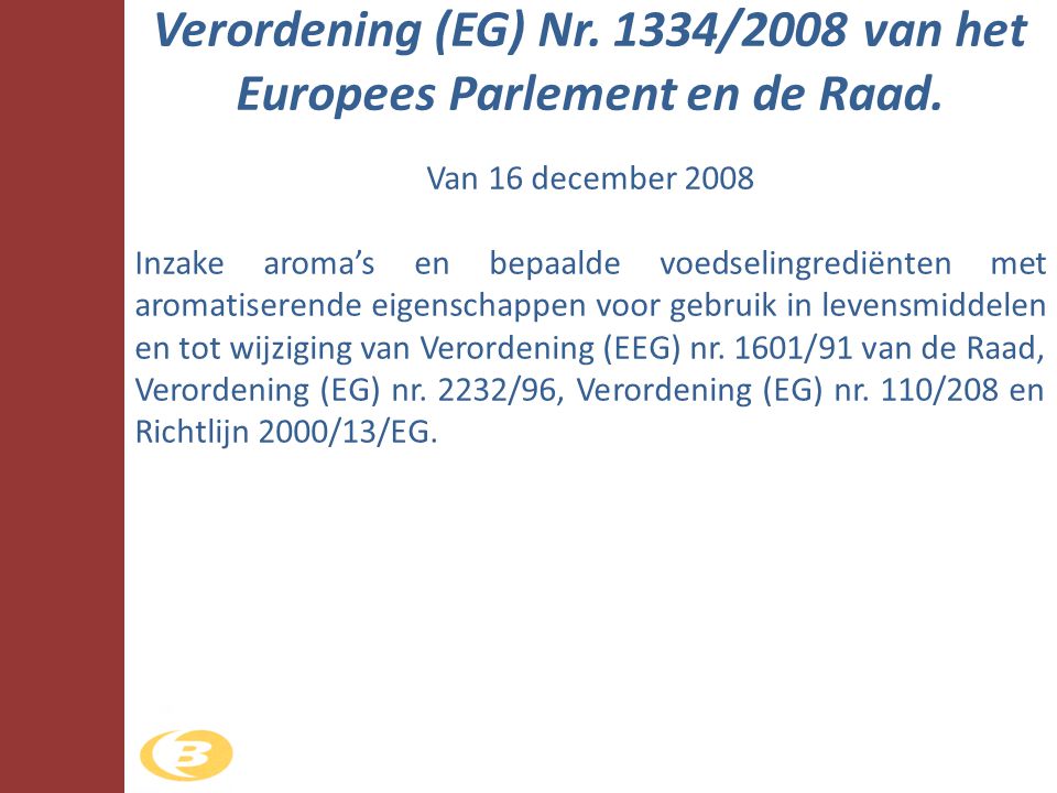 Verordening (EG) Nr. 1334/2008 van het Europees Parlement en de Raad.