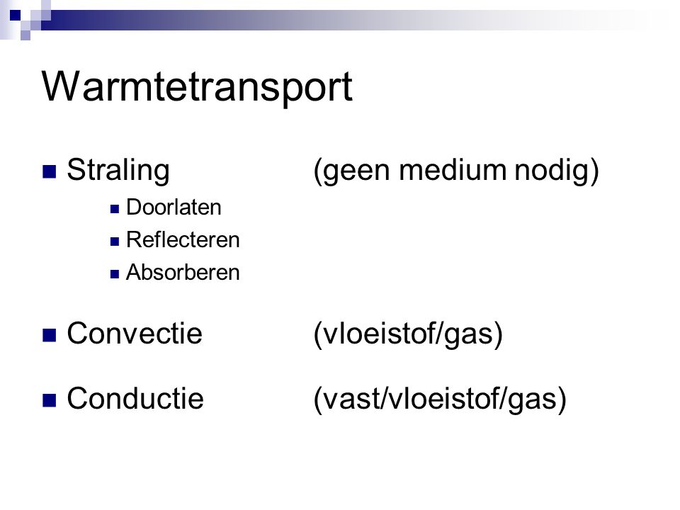 Warmtetransport Straling (geen medium nodig) Convectie (vloeistof/gas)
