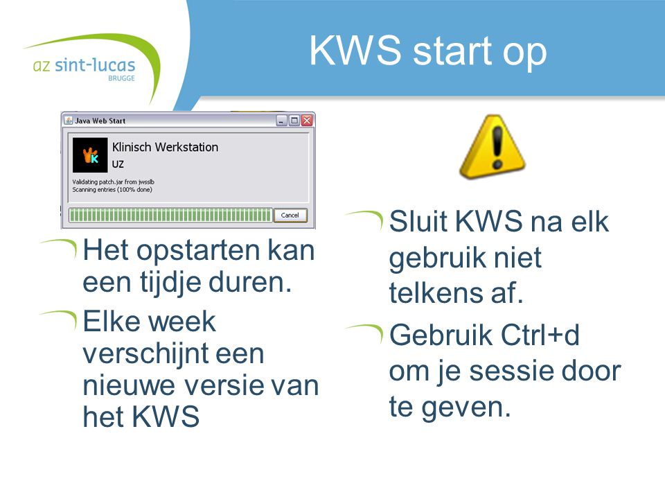 KWS start op Sluit KWS na elk gebruik niet telkens af.