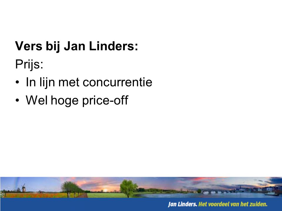 Vers bij Jan Linders: Prijs: In lijn met concurrentie Wel hoge price-off