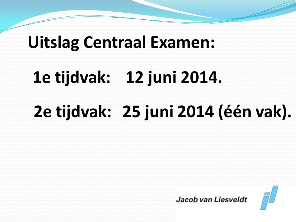 Uitslag Centraal Examen: 2e tijdvak: 25 juni 2014 (één vak).