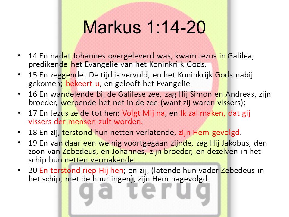 Markus 1: En nadat Johannes overgeleverd was, kwam Jezus in Galilea, predikende het Evangelie van het Koninkrijk Gods.